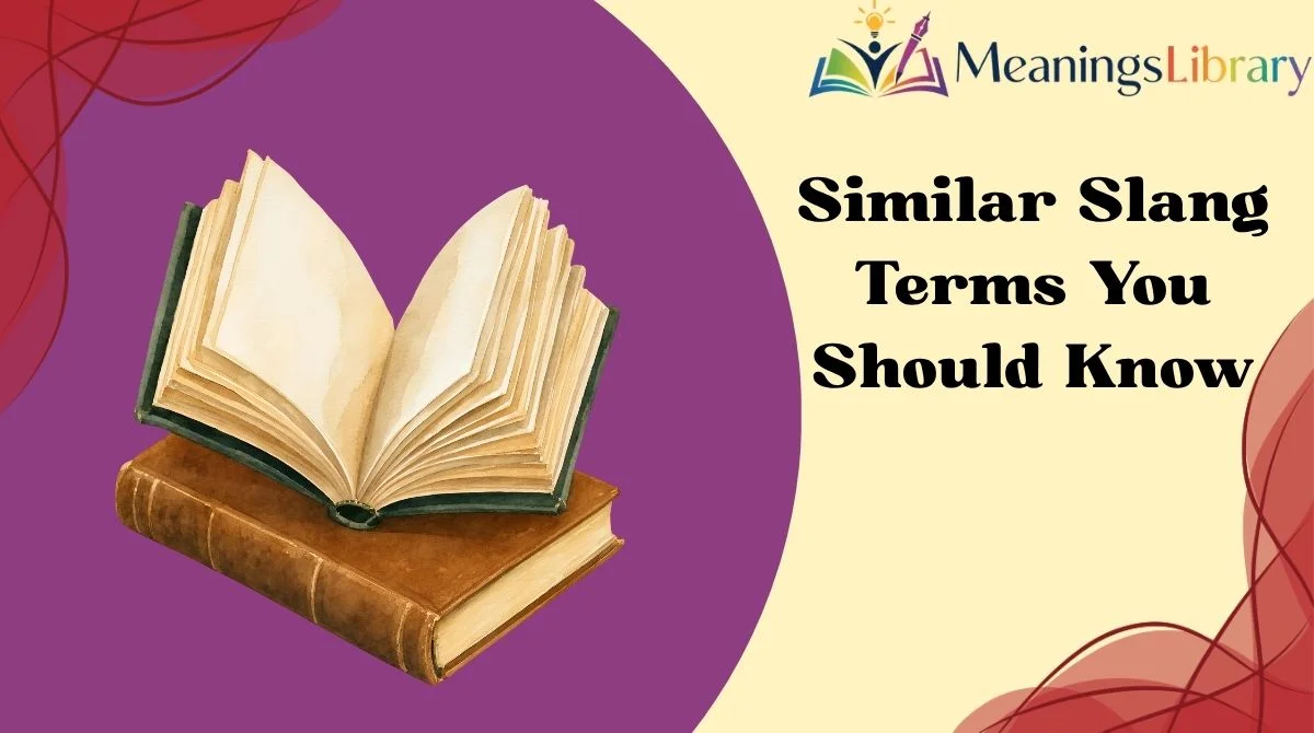 Similar Slang Terms You Should Know Similar Slang Terms You Should Know