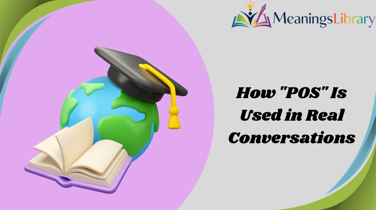 How "POS" Is Used in Real Conversations