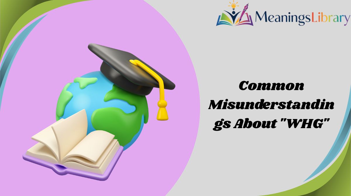 Common Misunderstandings About "WHG"
