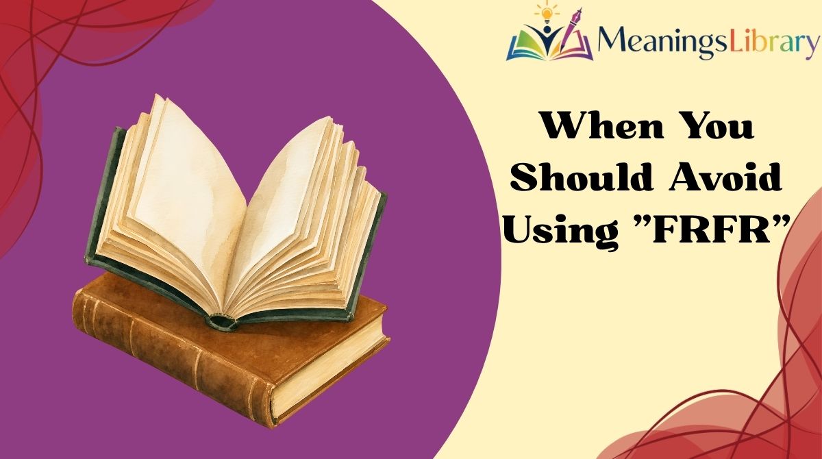 WYFW Meaning in Text (9) When You Should Avoid Using "FRFR"