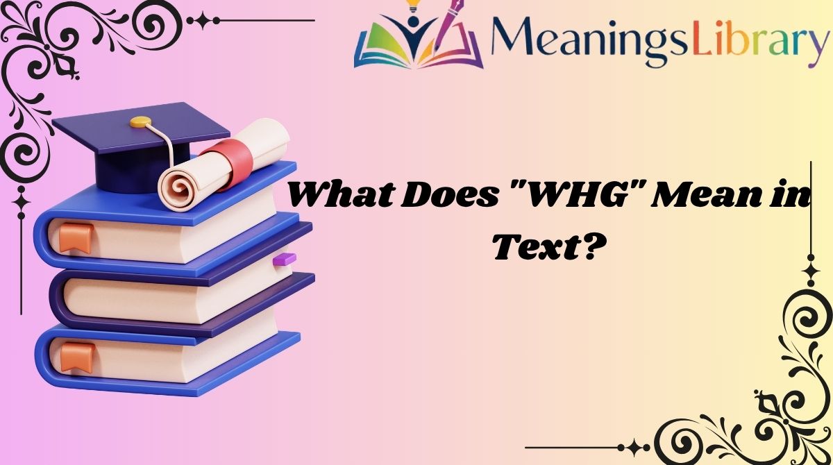 What Does "WHG" Mean in Text?