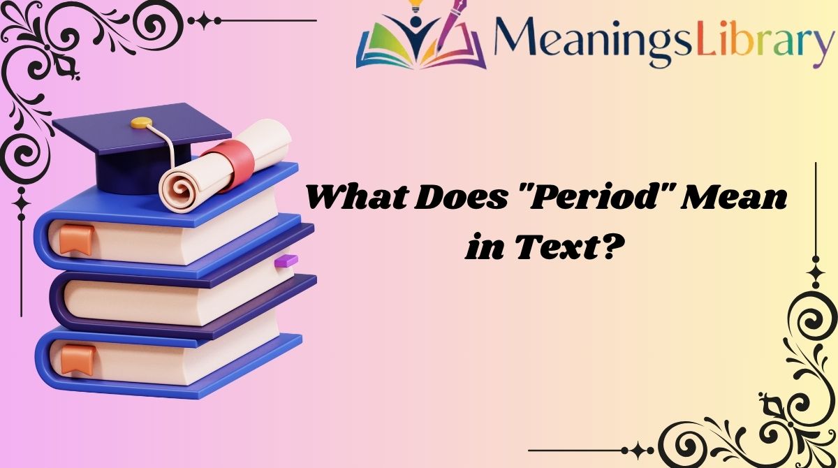 What Does "Period" Mean in Text?