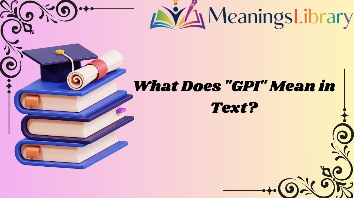 What Does "GPI" Mean in Text?