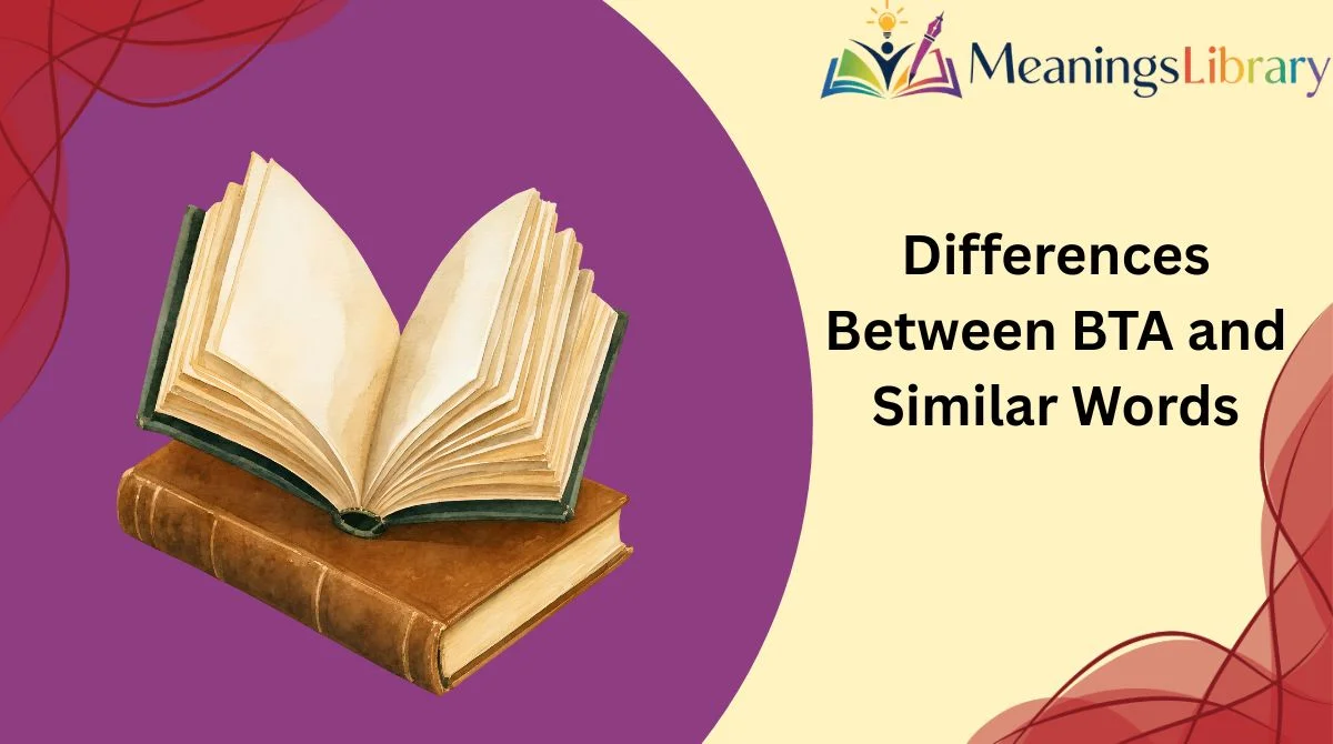 Differences Between BTA and Similar Words