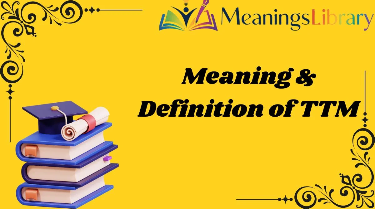 Meaning & Definition of TTM