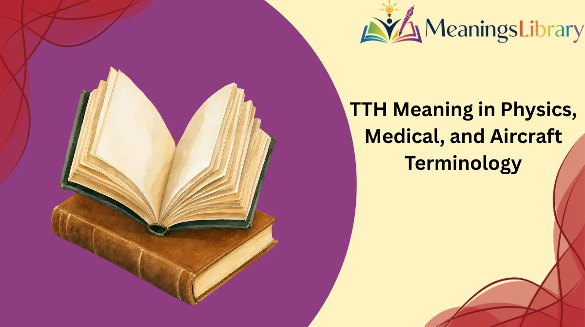 TTH Meaning in Physics, Medical, and Aircraft Terminology