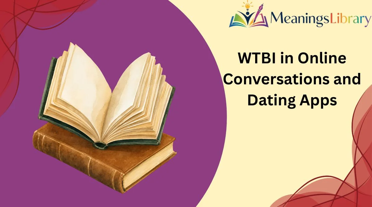 WTBI in Online Conversations and Dating Apps