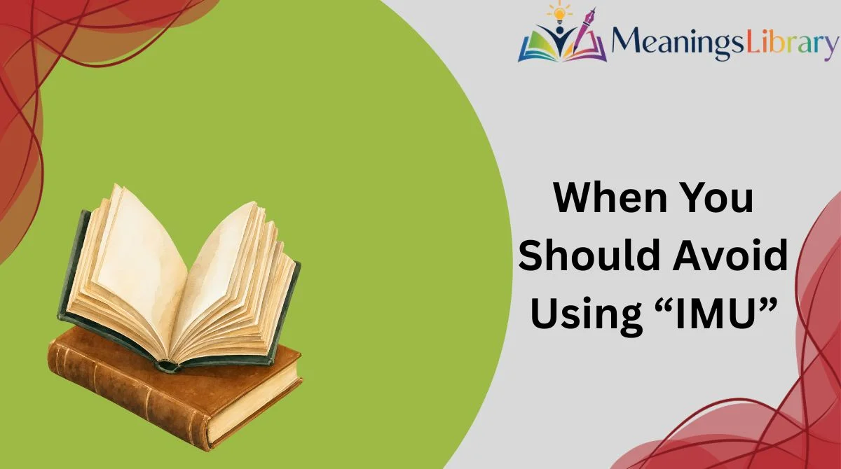 When You Should Avoid Using “IMU”
