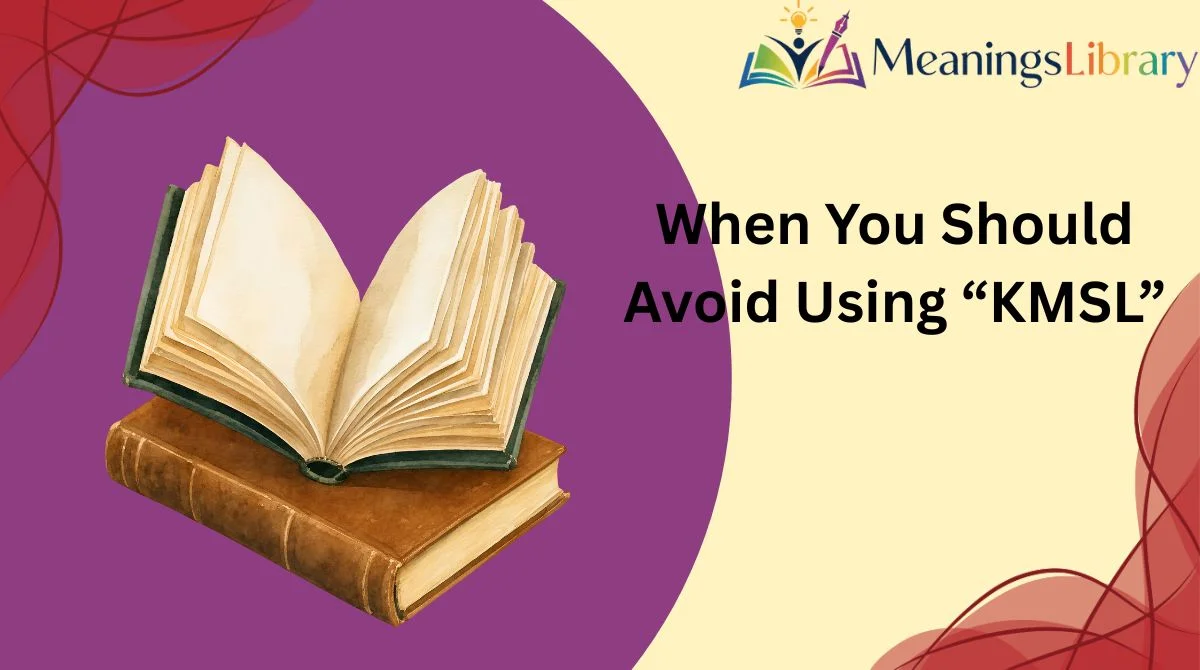 When You Should Avoid Using “KMSL”