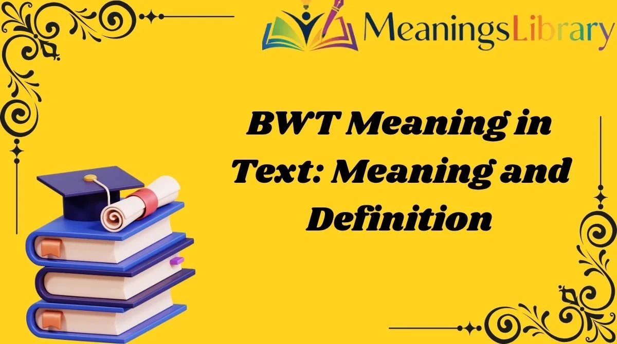 BWT Meaning in Text: Meaning and Definition