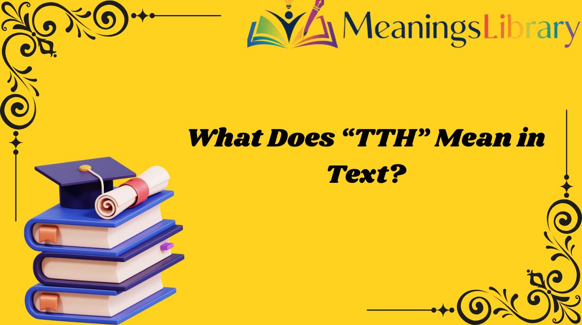 What Does “TTH” Mean in Text?