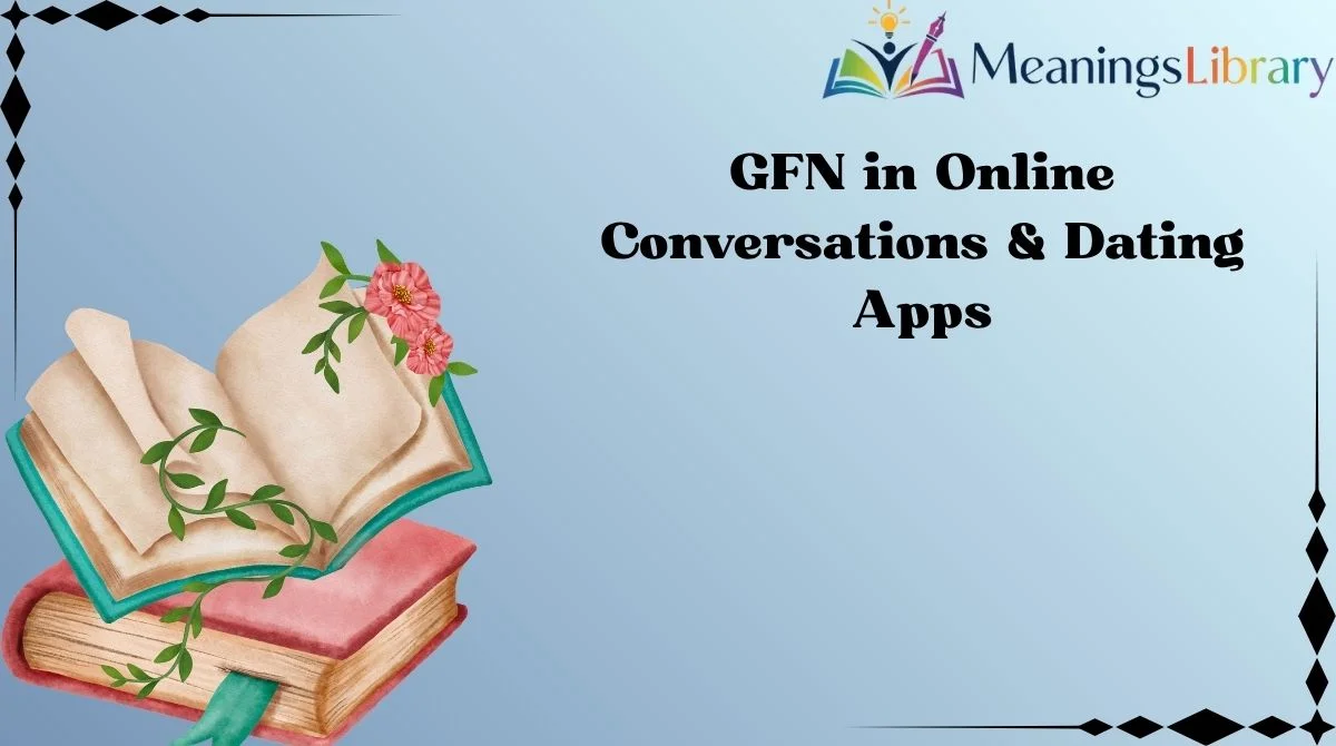 GFN in Online Conversations & Dating Apps GFN in Online Conversations & Dating Apps