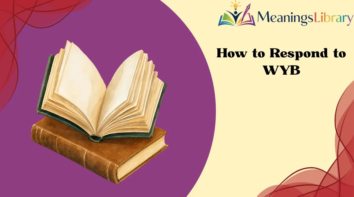 How to Respond to WYB How to Respond to WYB
