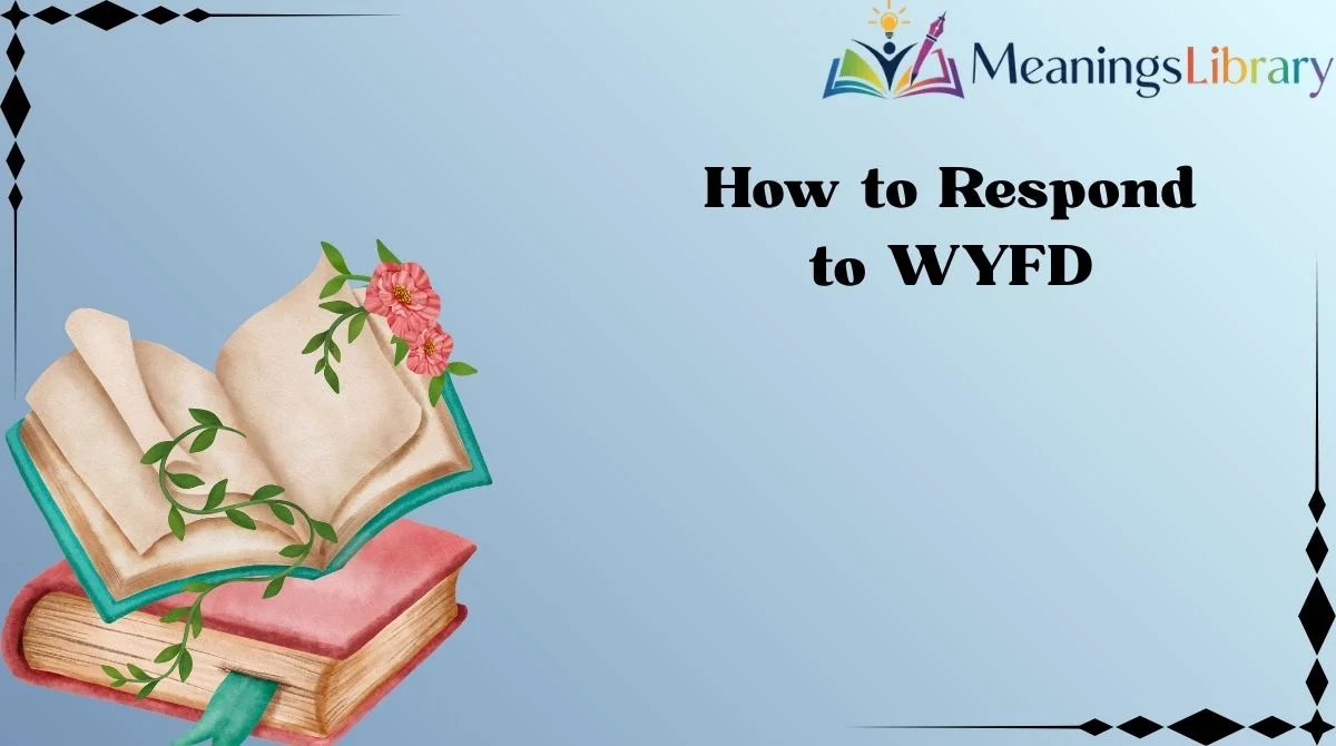 How to Respond to WYFD How to Respond to WYFD