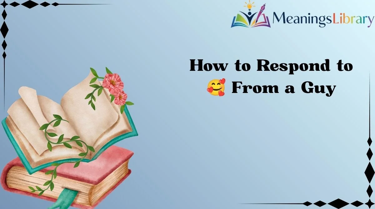 How to Respond to 🥰 From a Guy How to Respond to 🥰 From a Guy