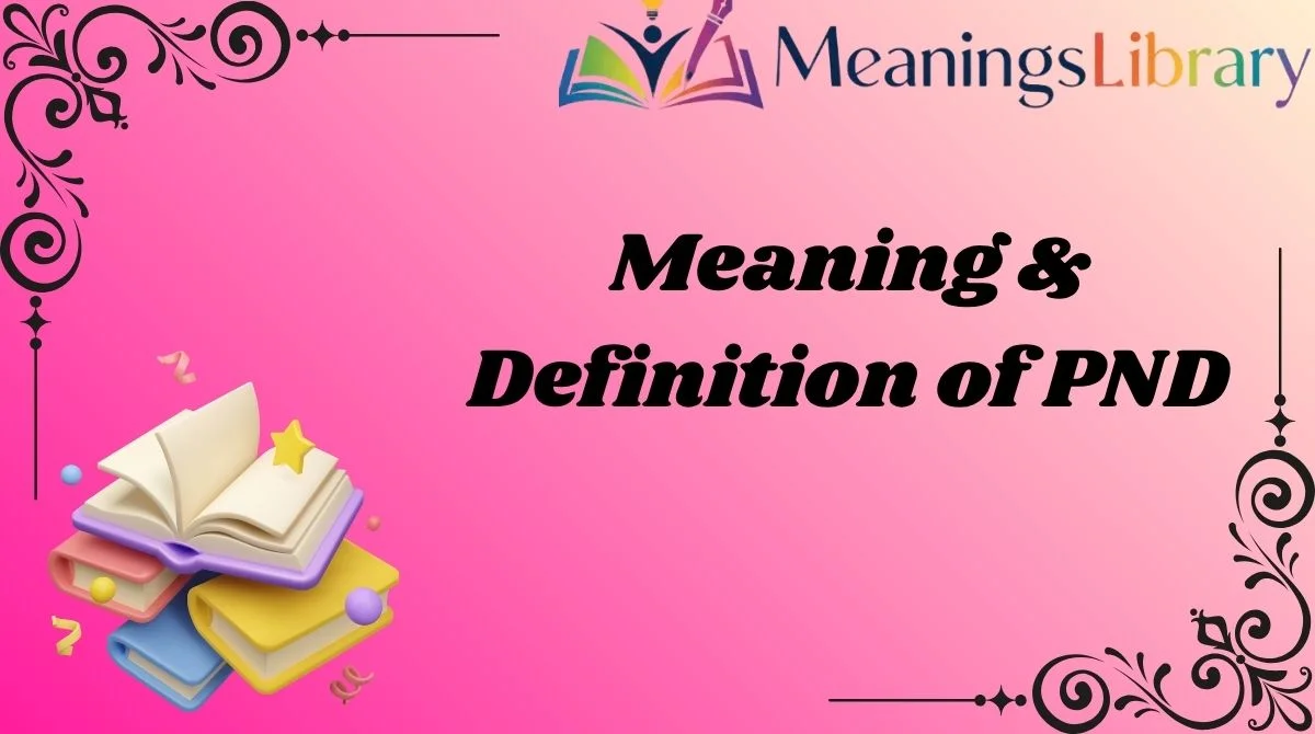 Meaning & Definition of PND Meaning & Definition of PND