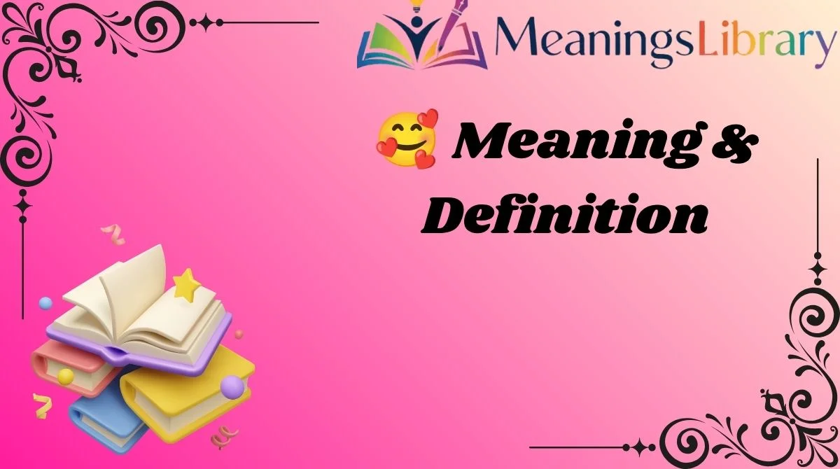 🥰 Meaning & Definition 🥰 Meaning & Definition