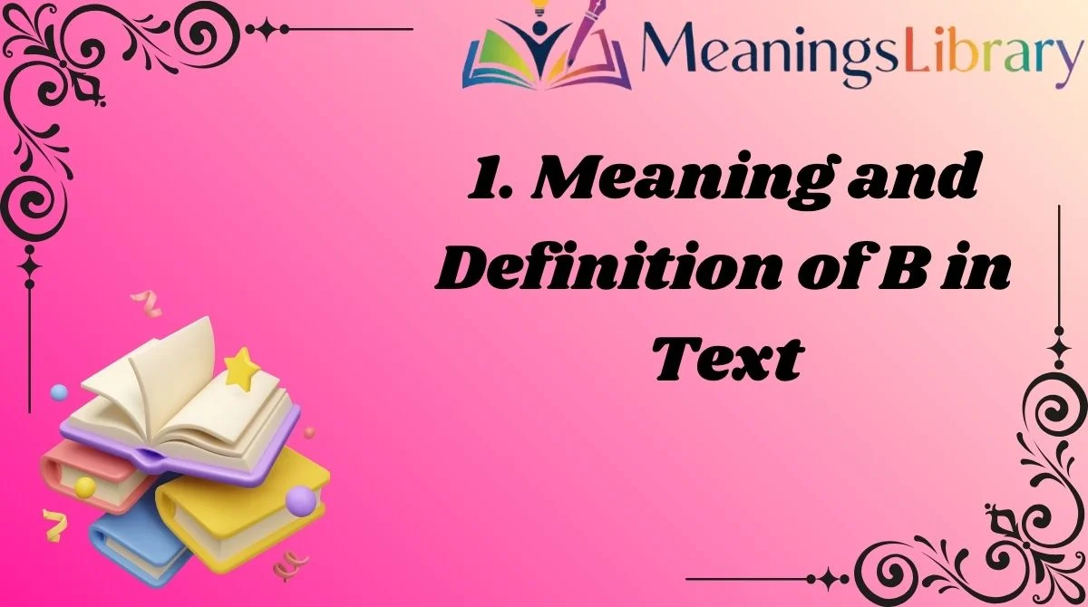 1. Meaning and Definition of B in Text