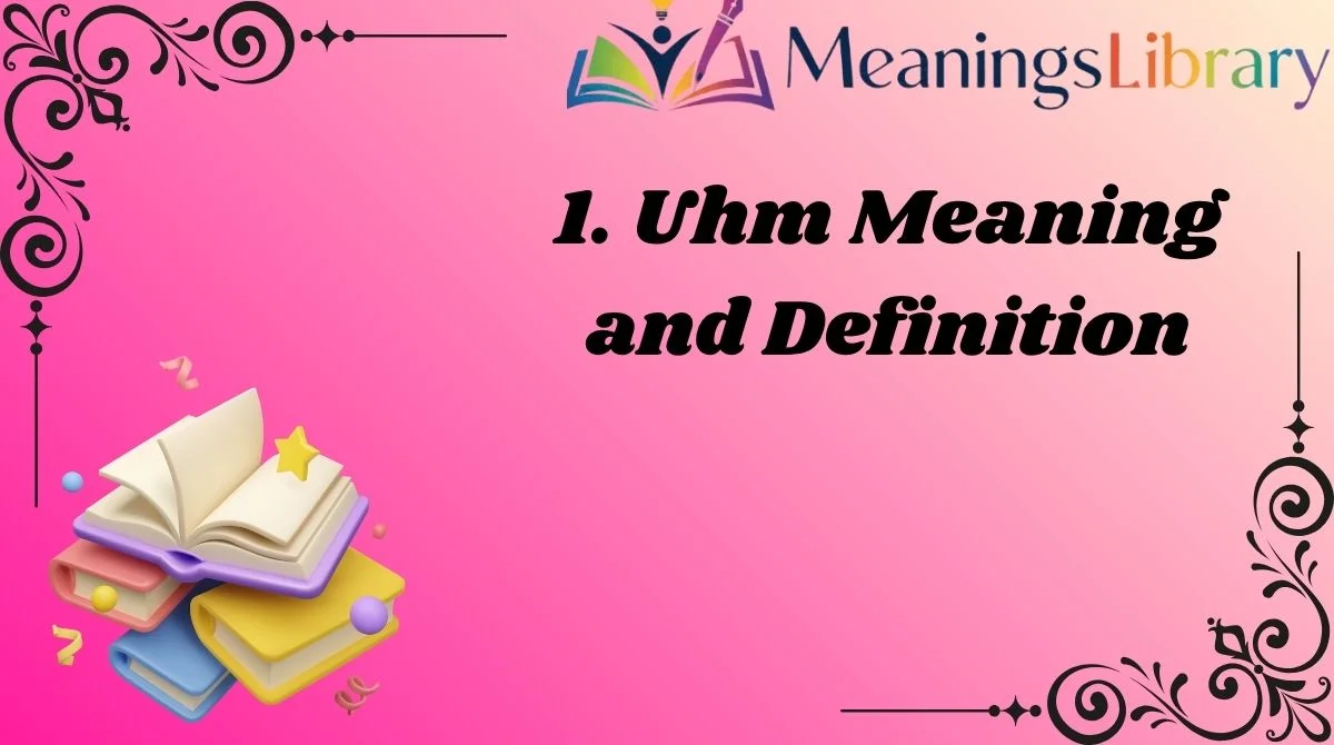 1. Uhm Meaning and Definition 1. Uhm Meaning and Definition