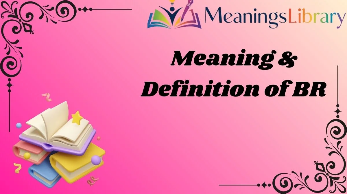 Meaning & Definition of BR Meaning & Definition of BR