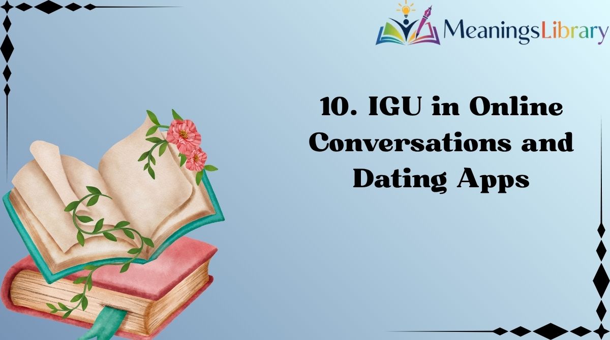 10. IGU in Online Conversations and Dating Apps