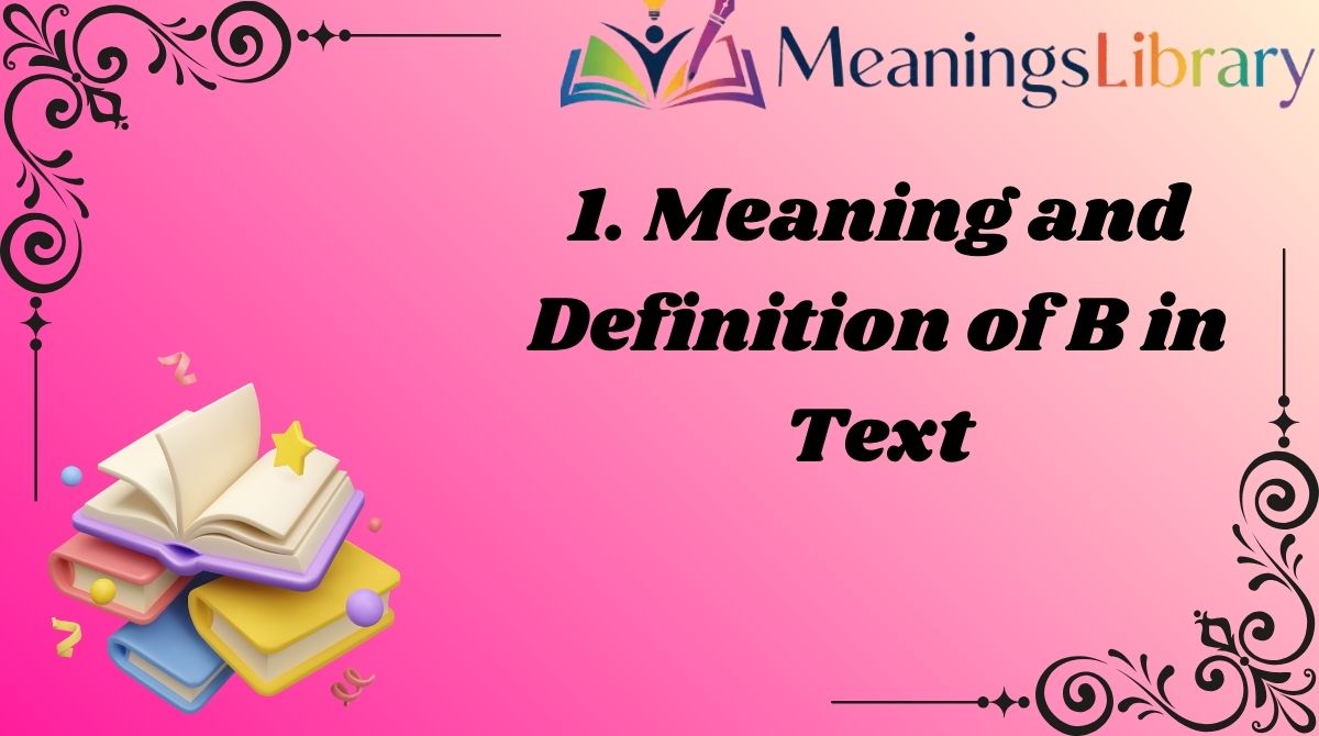 1. Meaning and Definition of B in Text