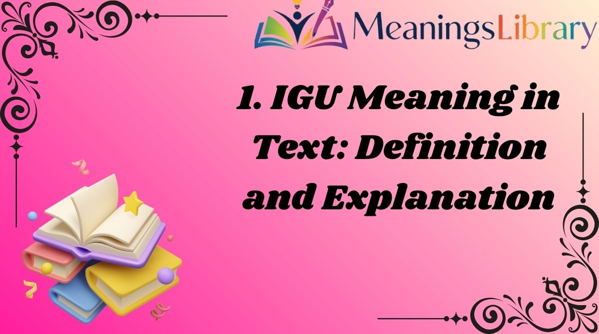 1. IGU Meaning in Text: Definition and Explanation